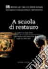 A scuola di restauro. Le migliori tesi degli allievi dell'Ist. centrale per il restauro e dell'Opificio delle pietre dure negli anni 2005-2007 libro