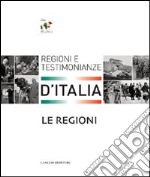 Le regioni. Regioni e testimonianze d'Italia. Ediz. illustrata
