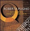 Roberta Pugno. Materia infinita. Immagini per Giordano Bruno. Ediz. illustrata libro