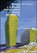 Bottai e la mostra dell'istruzione tecnica del 1936-'37. Ediz. illustrata libro