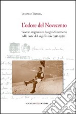 L'odore del Novecento. Guerre, migrazioni, luoghi di memoria nelle carte di Luigi Trincia (1912-1990) libro