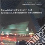 Kazakhstan central concert hall. Ediz. italiana e inglese libro