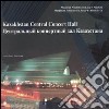 Kazakhstan central concert hall. Ediz. italiana e inglese libro