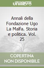 Annali della Fondazione Ugo La Malfa. Storia e politica. Vol. 25 libro