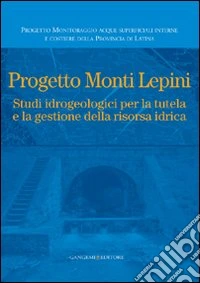 Progetto Monti Lepini. Studio idrogeologici per la tutela e la gestione della risorsa idrica libro