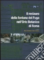 Il restauro della fontana del Fuga nell'Orto Botanico di Roma. Ediz. illustrata libro