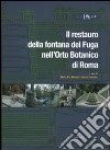 Il restauro della fontana del Fuga nell'Orto Botanico di Roma. Ediz. illustrata libro