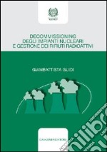 Decommissioning degli impianti nucleari e gestione dei rifiuti radioattivi libro