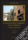 Il palazzo Boccapaduli alle Coppelle. Storia e restauro. Ediz. illustrata libro