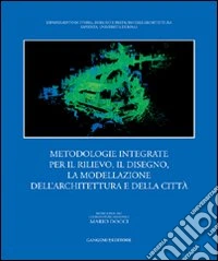 Metodologie integrate per il rilievo, il disegno, la modellazione dell'architettura e della città