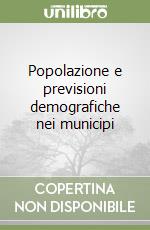 Popolazione e previsioni demografiche nei municipi libro