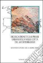 Ricerca, didattica e prassi urbanistica nelle città del Mediterraneo. Scritti in onore di Giuseppe Dato