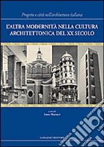 L'altra modernità nella cultura architettonica del XX secolo. Progetto e città nell'architettura italiana