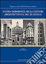 L'altra modernità nella cultura architettonica del XX secolo. Progetto e città nell'architettura italiana libro