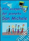 Alla scoperta dei pianeta San Michele libro