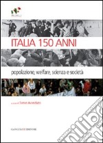 Italia 150 anni. Popolazione, welfare, scienza e società libro