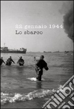 22 gennaio 1944. Lo sbarco. Ediz. illustrata libro