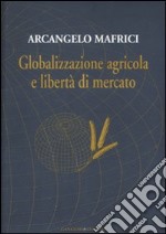 Globalizzazione agricola e libertà di mercato libro