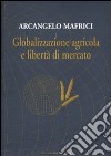 Globalizzazione agricola e libertà di mercato libro