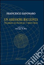 Un assessore racconta. Dal passato una lezione per il nostro futuro