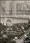 Il Milite Ignoto. Da Aquileia a Roma. 4 novembre 1921-4 novembre 2011 . Catalogo della mostra. Ediz. illustrata libro