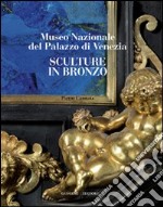 Sculture in bronzo. Museo Nazionale del Palazzo di Venezia. Ediz. illustrata