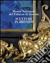 Sculture in bronzo. Museo Nazionale del Palazzo di Venezia. Ediz. illustrata libro