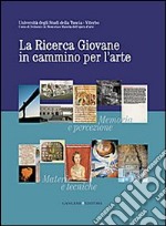 La ricerca giovane in cammino per l'arte. Memoria e percezione. Materie e tecniche. Fonti e storia libro