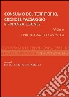 Consumo del territorio, crisi del paesaggio e finanza locale. Verso una nuova urbanistica libro