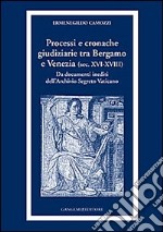 Processi e cronache giudiziarie tra Bergamo e Venezia (sec. XVI-XVIII) libro