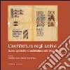 L'architettura negli archivi. Guida agli archivi di architettura nelle Marche libro