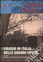 Italia nostra (2011). Vol. 467: Viaggio in Italia... delle grandi opere libro