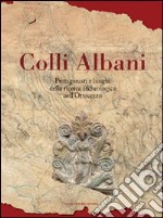 Colli Albani. Protagonisti e luoghi della ricerca archeologica nell'Ottocento