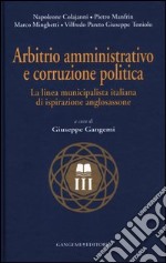 Arbitrio amministrativo e corruzione politica. La linea municipalista italiana di ispirazione anglosassone libro