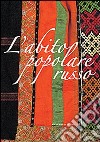L'abito popolare russo. Ediz. illustrata libro di Porro D. (cur.)