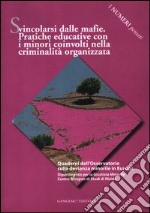 Svincolarsi dalle mafie. Pratiche educative con i minori coinvolti nella criminalità organizzata libro