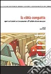 La città compatta. Sperimentazioni contemporanee sull'isolato urbano europeo libro