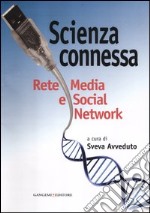 Scienza connessa. Rete media e social network libro