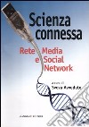 Scienza connessa. Rete media e social network libro di Avveduto S. (cur.)