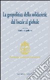 La geopolitica della solidarietà. Dal locale al globale libro di Cipollone G. (cur.)