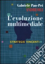 L'evoluzione multimediale. Strategie vincenti libro