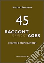 45 raccontages. Cortissime storie random