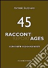 45 raccontages. Cortissime storie random libro di Savignano Antonio