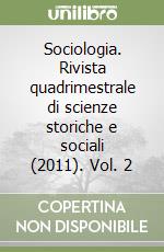 Sociologia. Rivista quadrimestrale di scienze storiche e sociali (2011). Vol. 2 libro