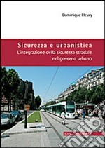 Sicurezza e urbanistica. L'integrazione della sicurezza stradale nel governo urbano libro