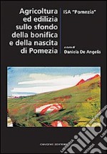 Agricoltura ed edilizia sullo sfondo della bonifica e della nascita di Pomezia libro