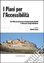 I piani per l'accessibilità. Una sfida per promuovere l'autonomia dei cittadini e valorizzare i luoghi dell'abitare. Con CD-ROM libro