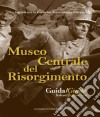 Museo centrale del Risorgimento. Guida storico-artistica. Ediz. italiana e inglese libro