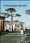 La nostra Africa. Cronache di viaggio di un medico euroafricano libro