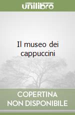 Il museo dei cappuccini libro